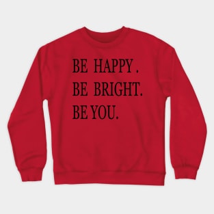 BE HAPPY. BE BRIGHT. BE YOU. Crewneck Sweatshirt